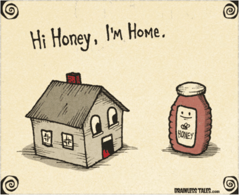 Hi honey I'm home