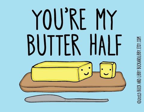 You're my butter half